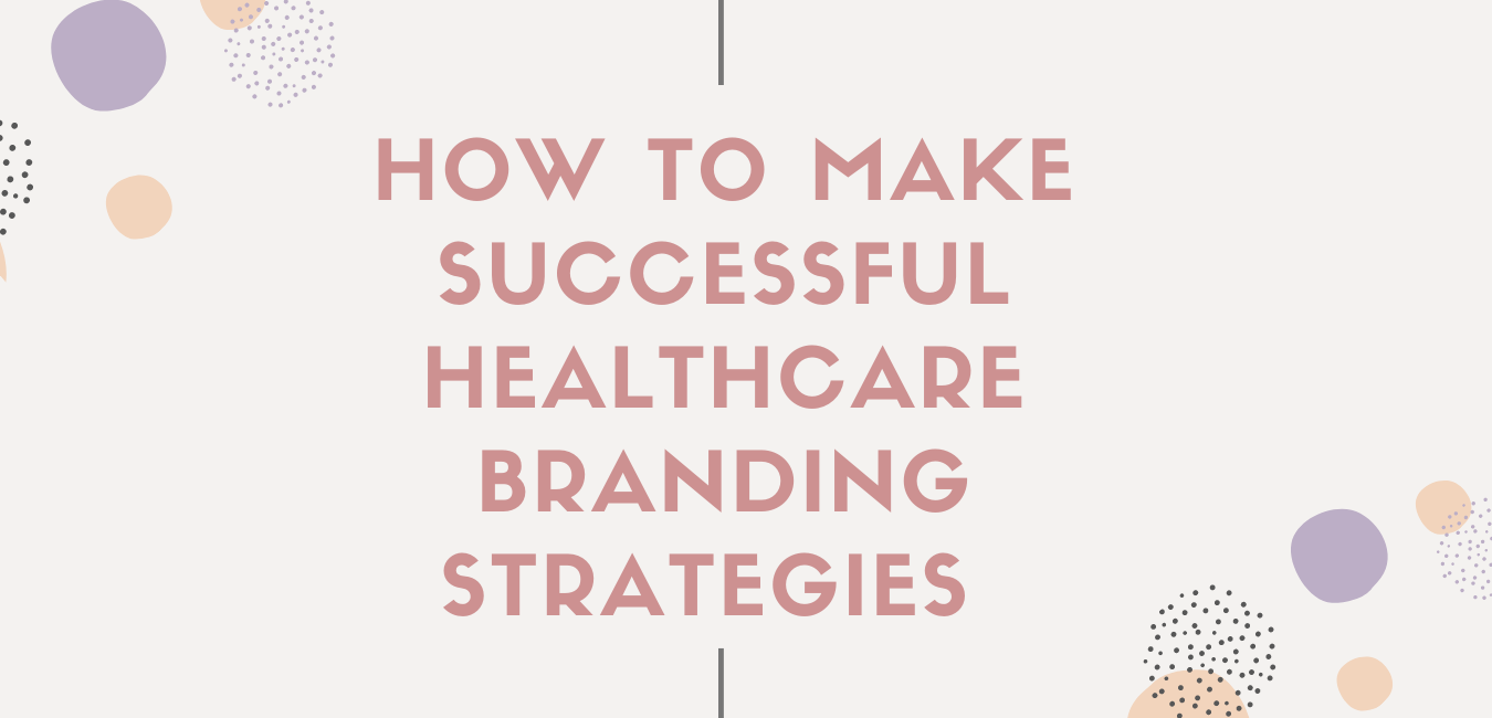 how to make successful healthcare branding strategies 