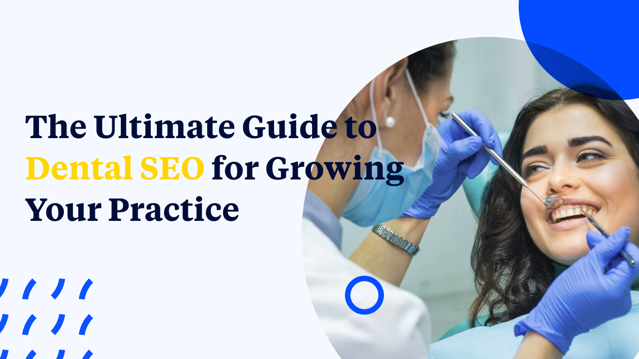 The Ultimate Guide to Dental SEO for Growing Your Practice
