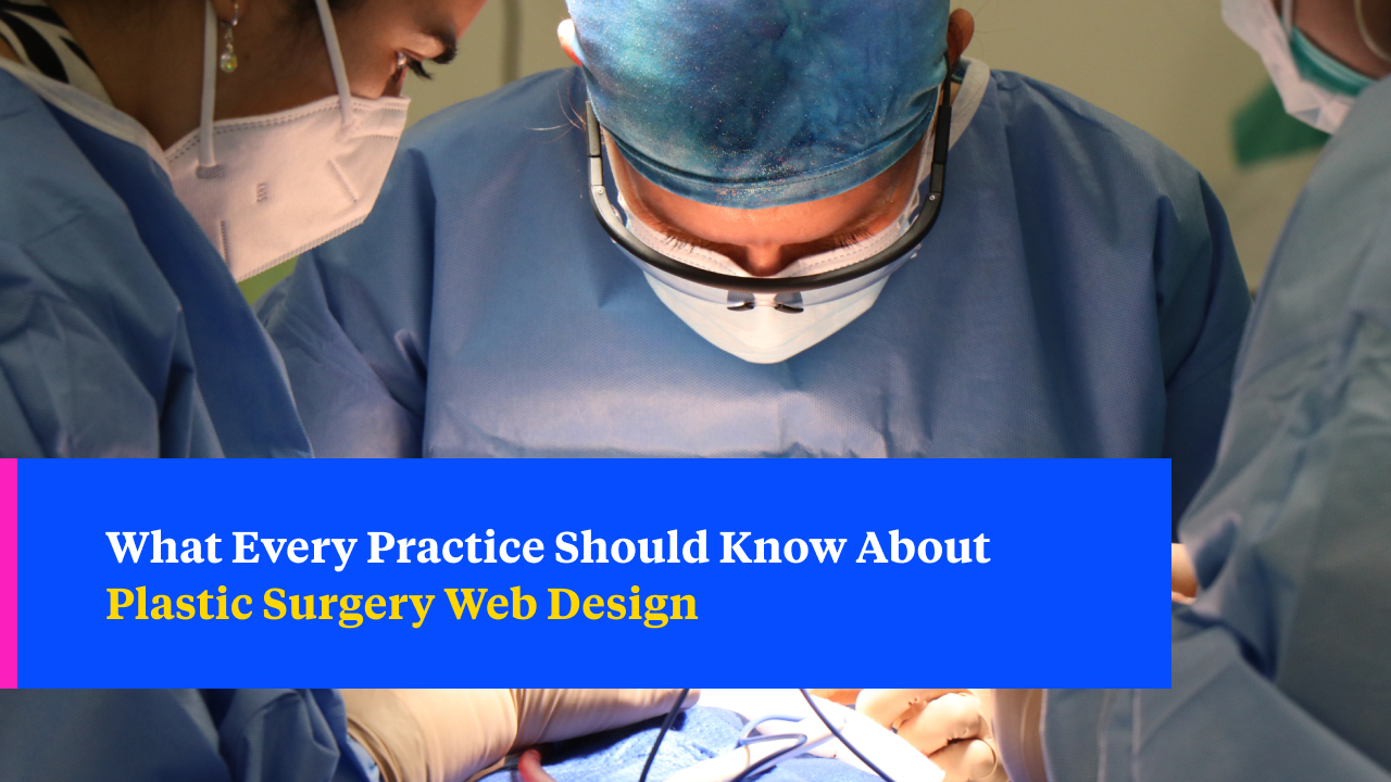What Every Practice Should Know About Plastic Surgery Web Design